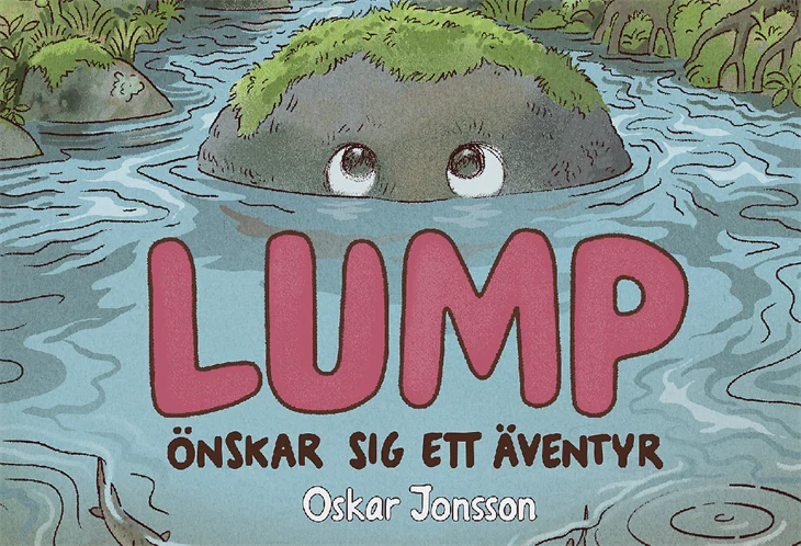 Bilden visar framsidan på en bok. På bilden finns en grå sten med ögon och har mossa på toppen.  Stenen är i vattnet och man ser bara halva stenen ovanför vattenytan. På bilden finns även rubriken "Lump - önskar sig ett äventyr" av Oskar Jonsson.